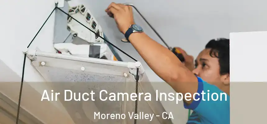 Air Duct Camera Inspection Moreno Valley - CA