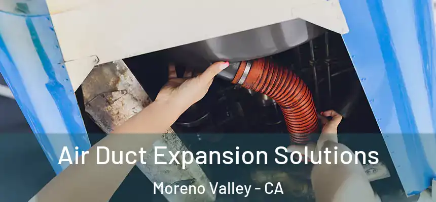 Air Duct Expansion Solutions Moreno Valley - CA