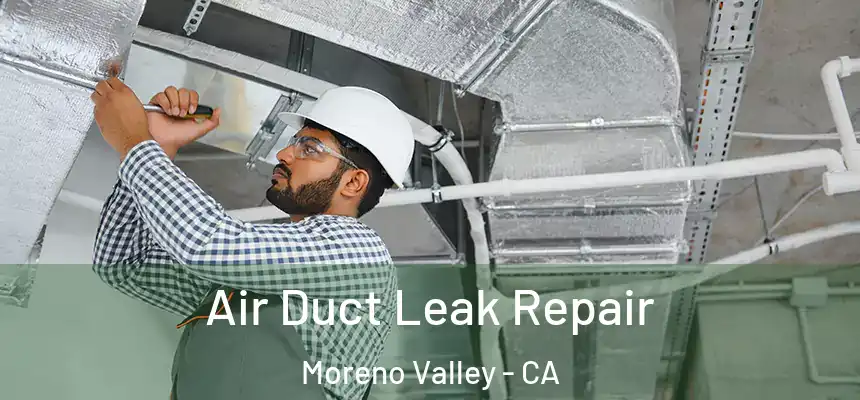 Air Duct Leak Repair Moreno Valley - CA