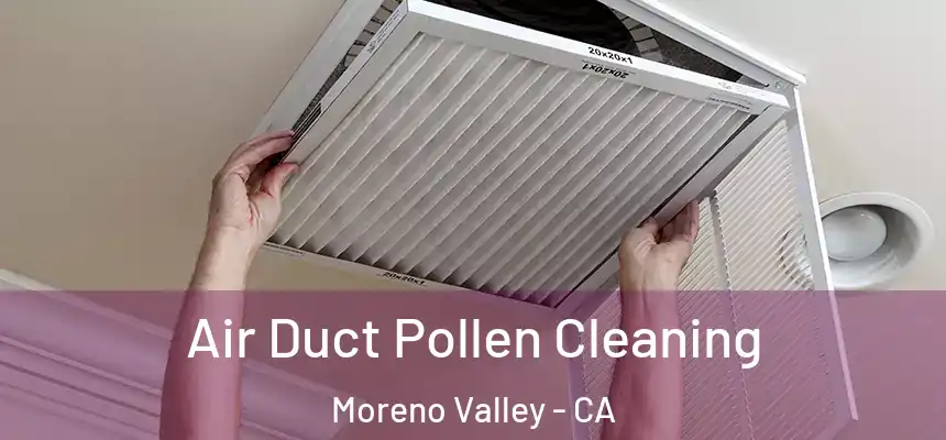 Air Duct Pollen Cleaning Moreno Valley - CA