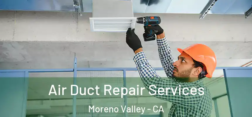 Air Duct Repair Services Moreno Valley - CA