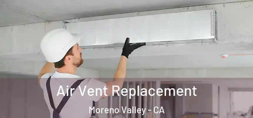 Air Vent Replacement Moreno Valley - CA