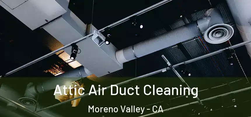 Attic Air Duct Cleaning Moreno Valley - CA