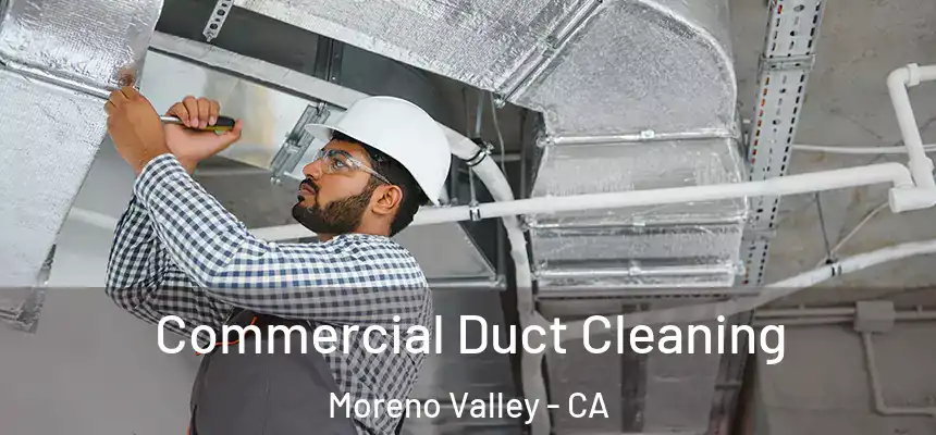 Commercial Duct Cleaning Moreno Valley - CA
