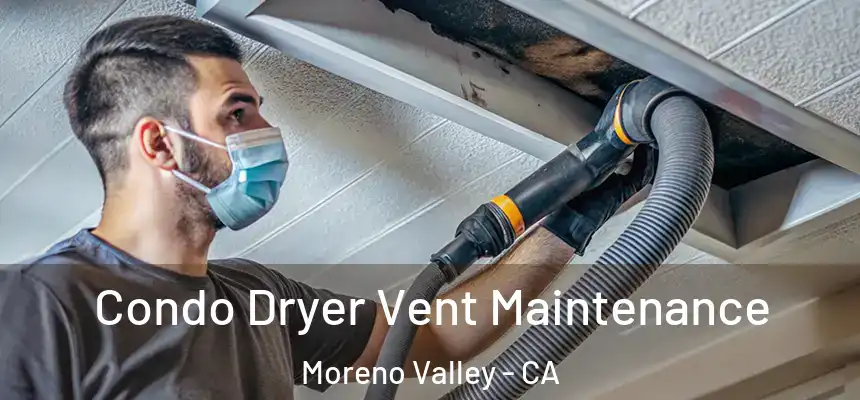 Condo Dryer Vent Maintenance Moreno Valley - CA