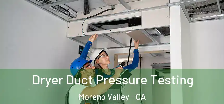 Dryer Duct Pressure Testing Moreno Valley - CA