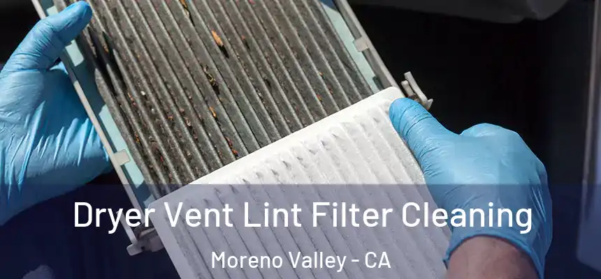 Dryer Vent Lint Filter Cleaning Moreno Valley - CA