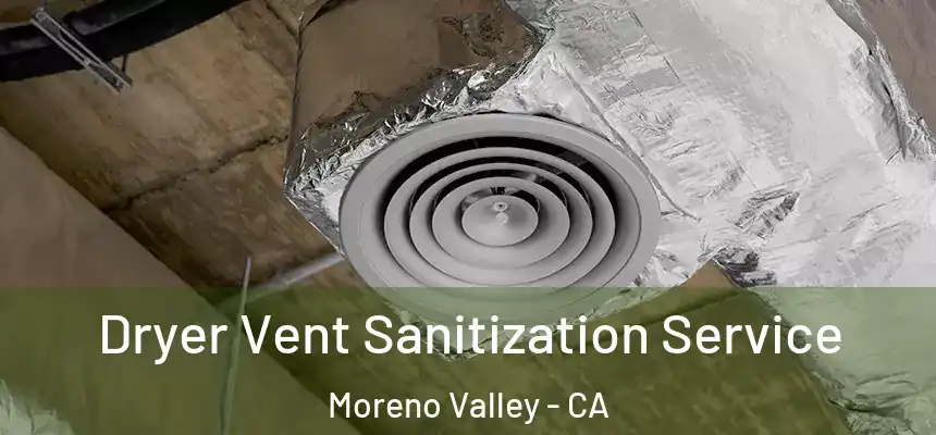 Dryer Vent Sanitization Service Moreno Valley - CA
