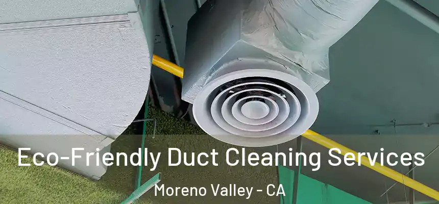 Eco-Friendly Duct Cleaning Services Moreno Valley - CA