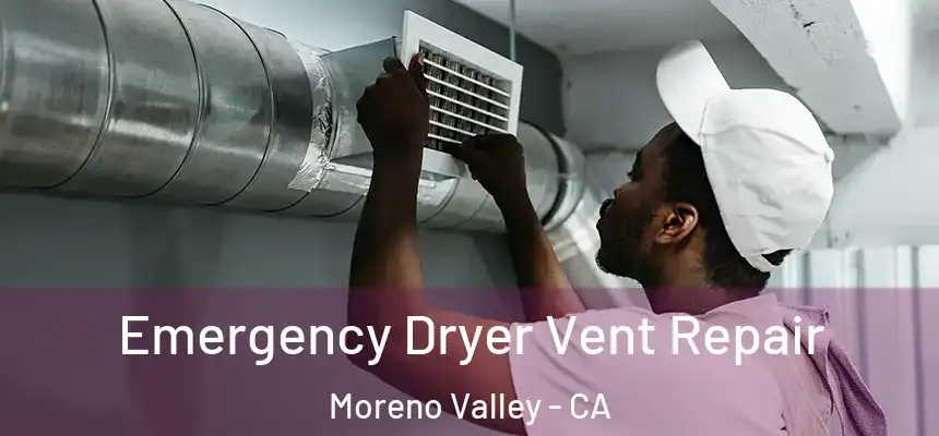 Emergency Dryer Vent Repair Moreno Valley - CA