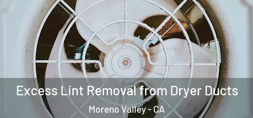 Excess Lint Removal from Dryer Ducts Moreno Valley - CA
