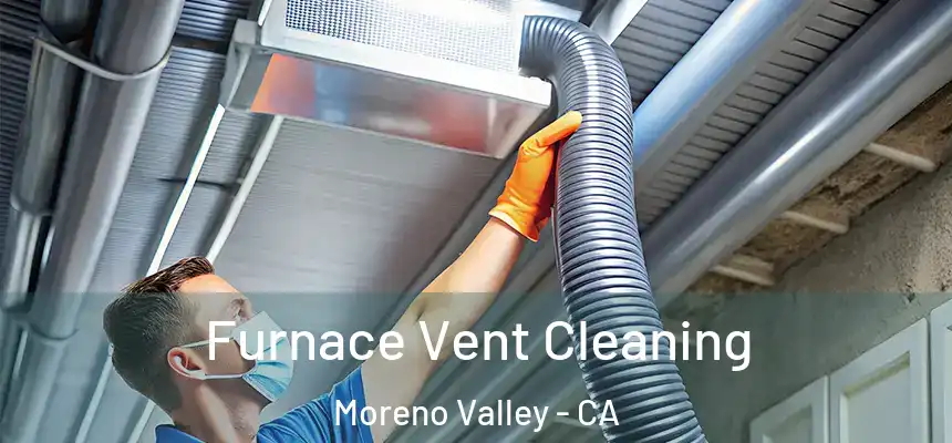 Furnace Vent Cleaning Moreno Valley - CA