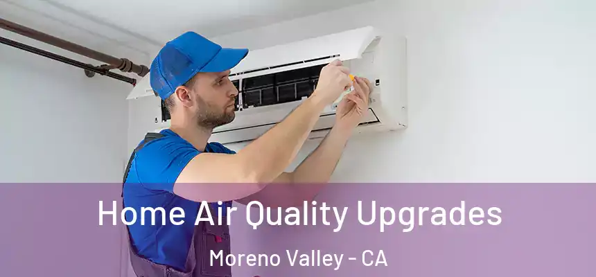 Home Air Quality Upgrades Moreno Valley - CA