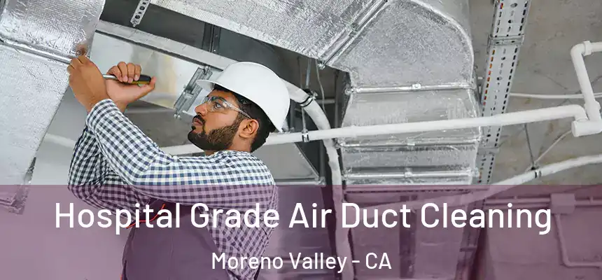 Hospital Grade Air Duct Cleaning Moreno Valley - CA