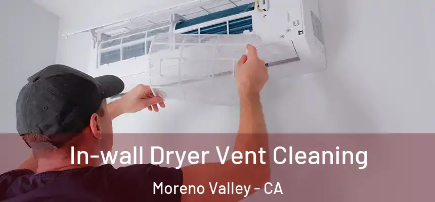 In-wall Dryer Vent Cleaning Moreno Valley - CA