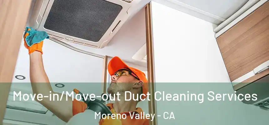 Move-in/Move-out Duct Cleaning Services Moreno Valley - CA