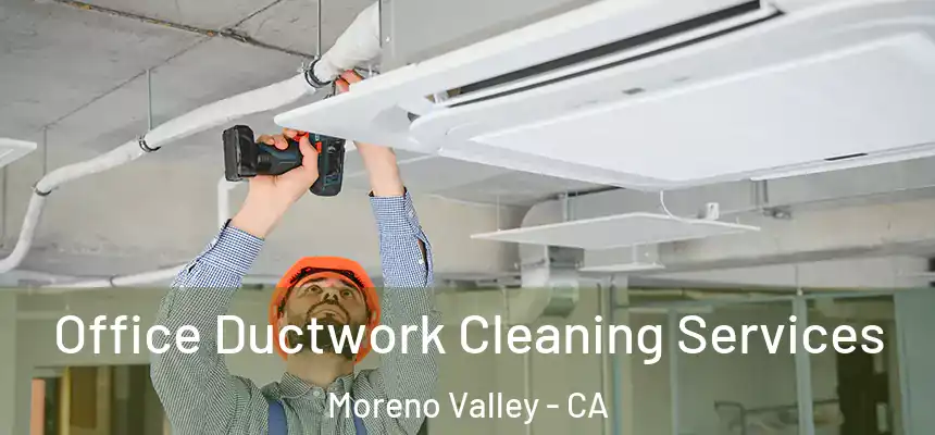 Office Ductwork Cleaning Services Moreno Valley - CA