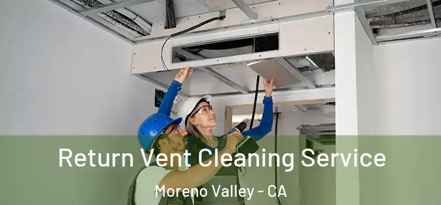 Return Vent Cleaning Service Moreno Valley - CA