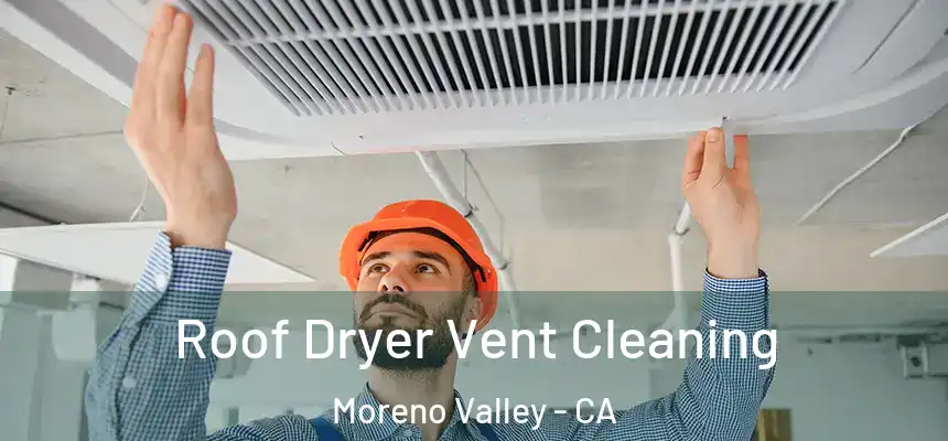 Roof Dryer Vent Cleaning Moreno Valley - CA