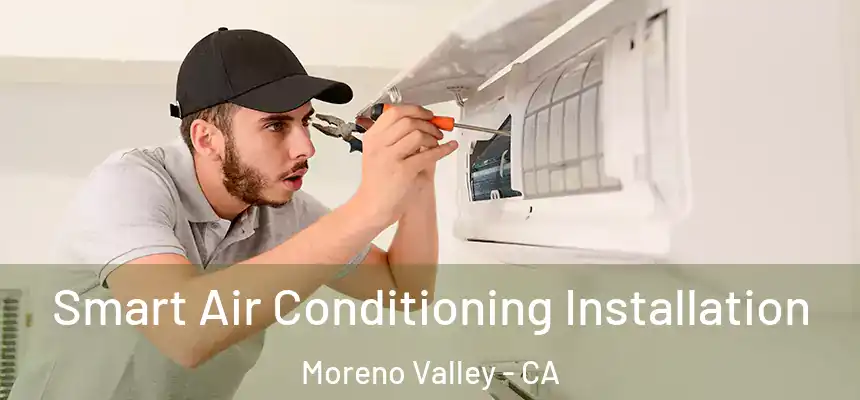 Smart Air Conditioning Installation Moreno Valley - CA