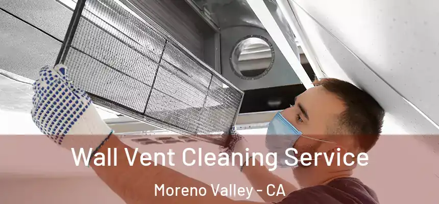 Wall Vent Cleaning Service Moreno Valley - CA
