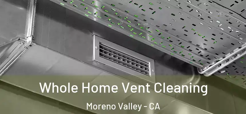 Whole Home Vent Cleaning Moreno Valley - CA
